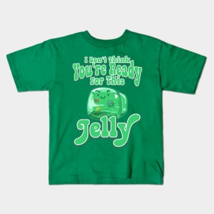 Gelatinous Cube - I don't think you're ready for this jelly Kids T-Shirt